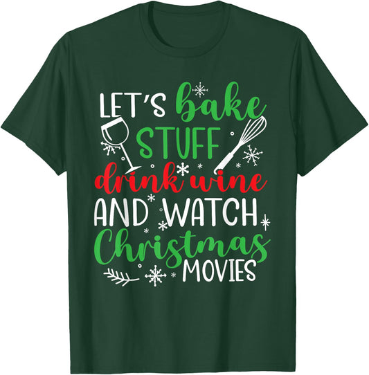 Watch Let's Bake Stuff Drink Wine Christmas Movies T-Shirt - T-Shirt | Forest
