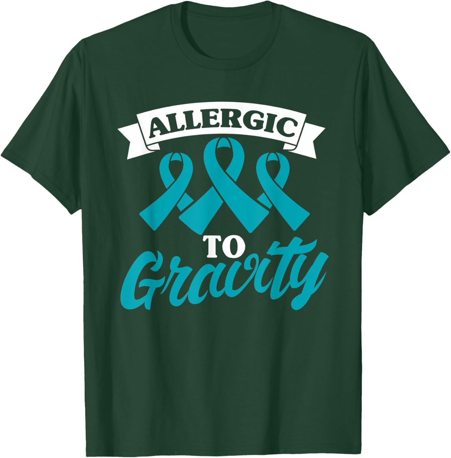 Allergic To Gravity Postural Orthostatic Intolerance Patient T-Shirt - T-Shirt | Forest