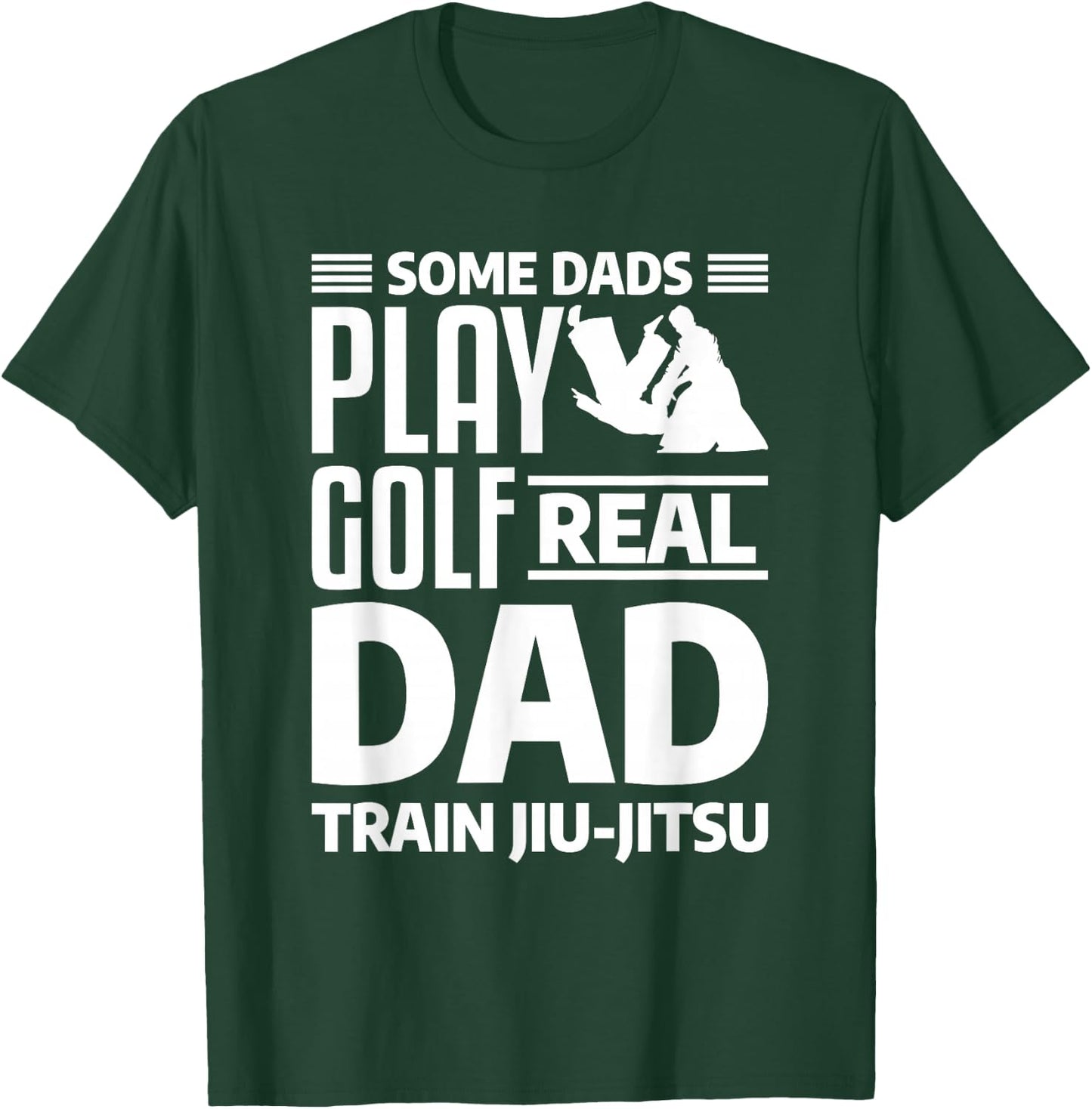 Some Dads Play Golf Real Dad Train Jiu-Jitsu BJJ Jiu Jitsu T-Shirt - T-Shirt | Forest