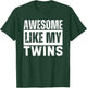Awesome Like My Twins Sibling T-Shirt - T-Shirt | Forest