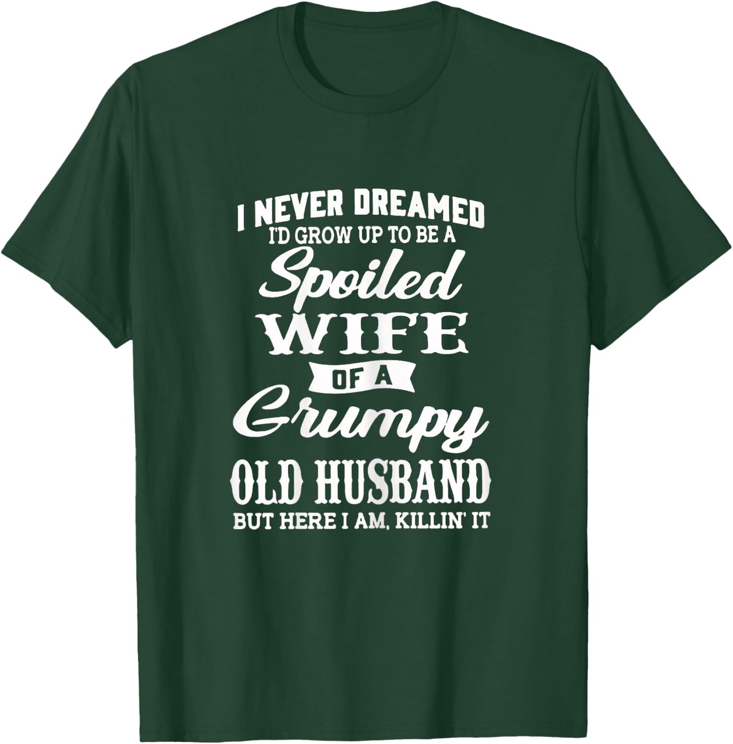 I Never Dreamed I'd Grow Up To Be A Spoiled Wife T-Shirt - T-Shirt | Forest