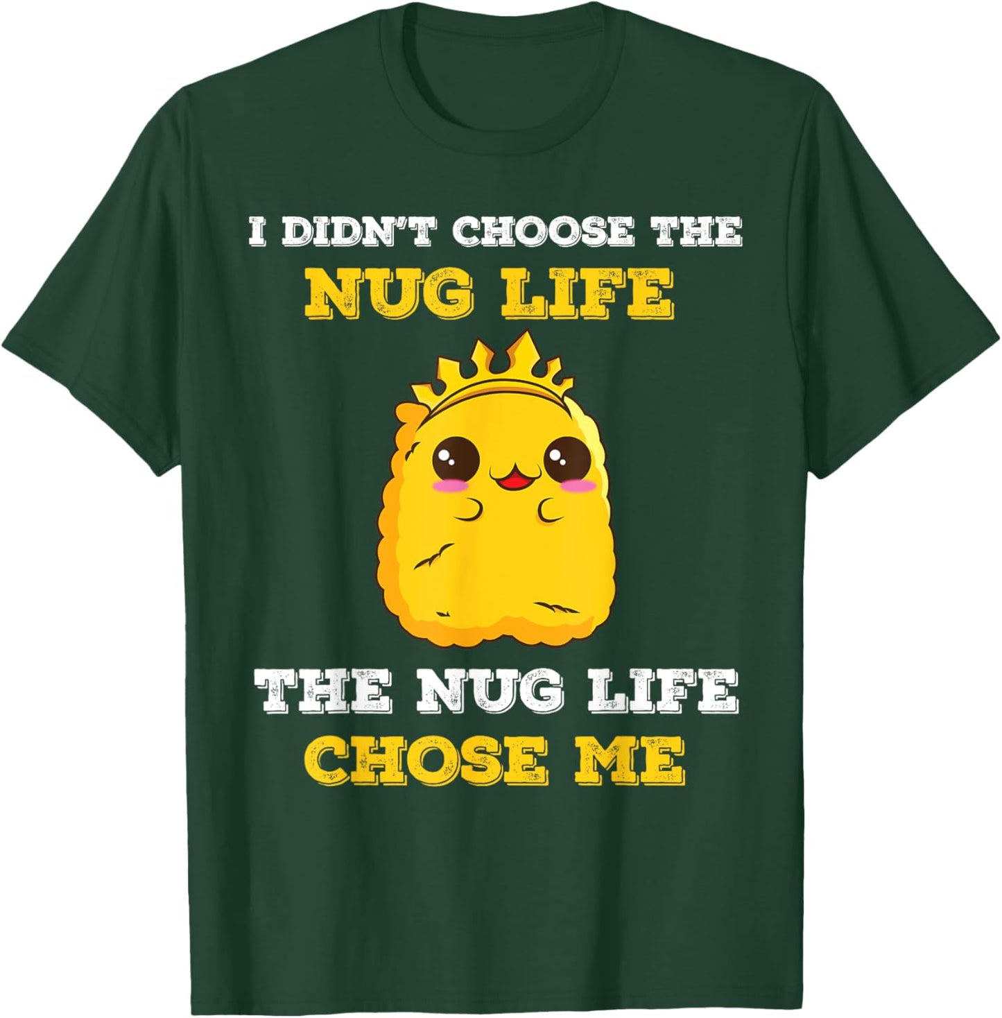 Chicken Nugget I Didn't Choose The Nug Life It Chose Me T-Shirt - T-Shirt | Forest