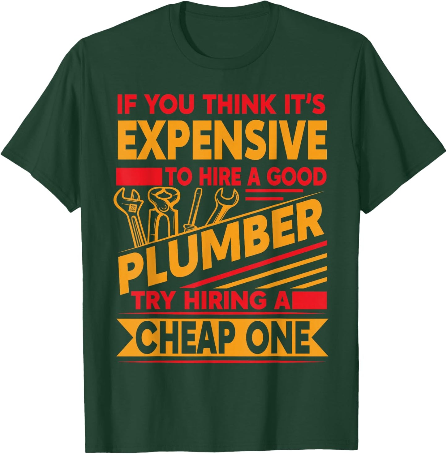 If You Think It's Expensive To Hire A Good Plumber T-Shirt - T-Shirt | Forest