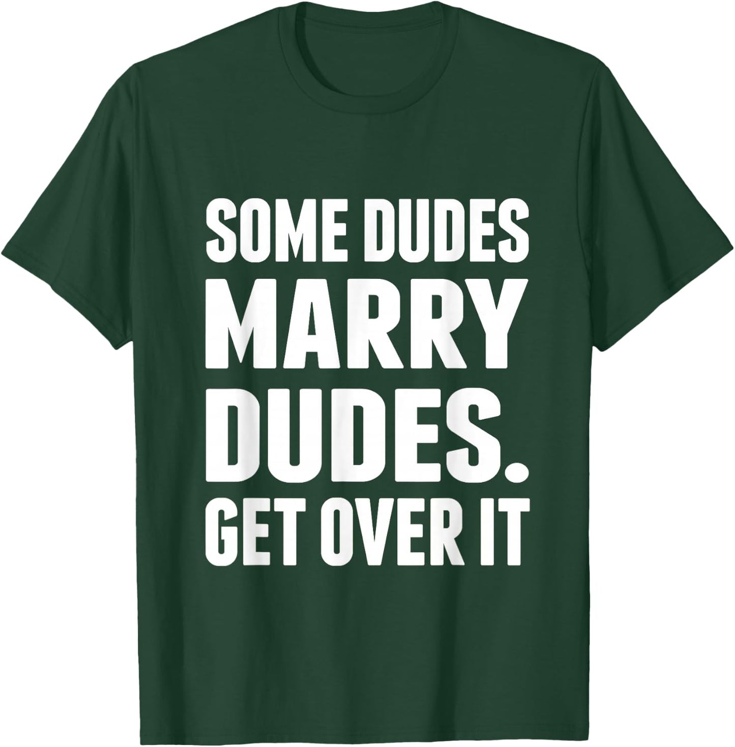 Some Dudes Marry Dudes. Get Over It! T-Shirt - T-Shirt | Forest
