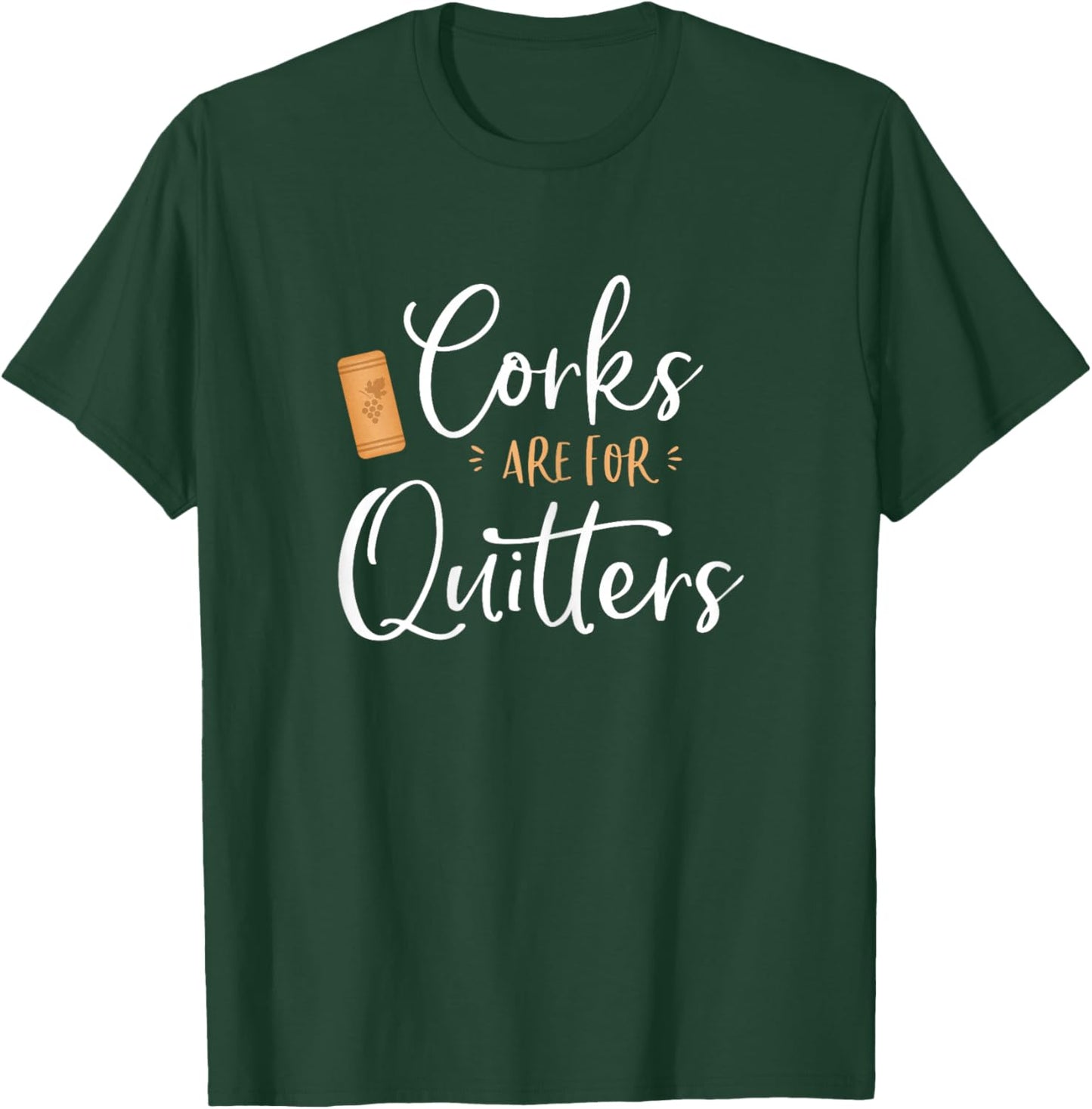 Corks are for Quitters Cute Funny Wine Lover Quote Saying T-Shirt - T-Shirt | Forest