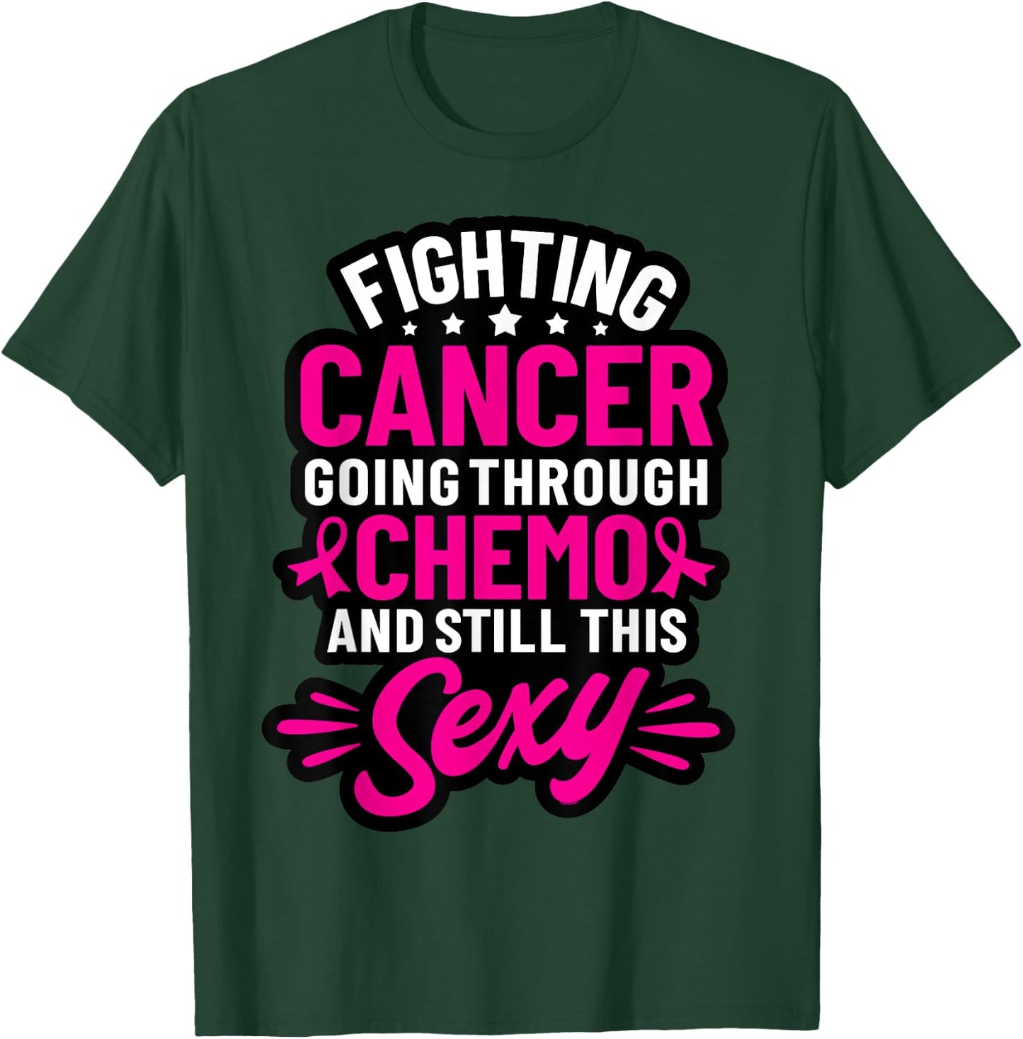 Fighting Cancer Going Through Chemo And Still This Sexy T-Shirt - T-Shirt | Forest
