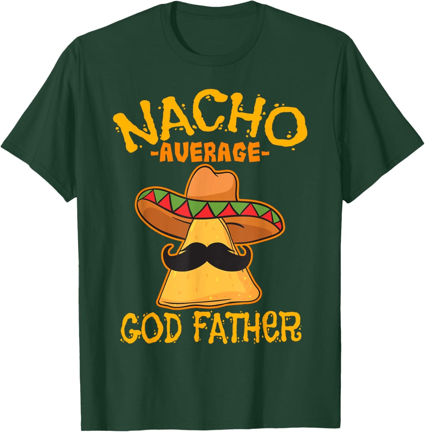Nacho Average God Father Godparent Cinco de Mayo Fiesta T-Shirt - T-Shirt | Forest