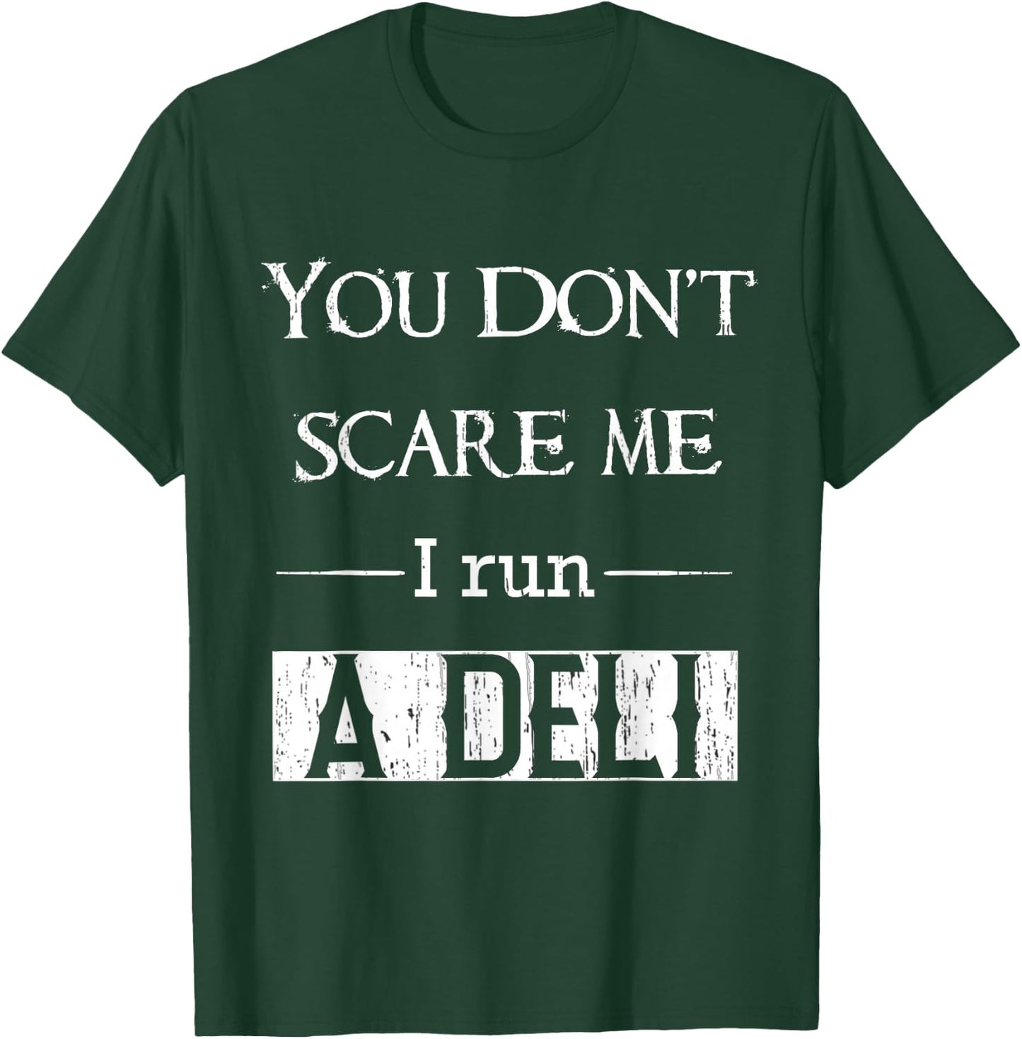 Deli clerk or manager funny you dont scare me I run a deli T-Shirt - T-Shirt | Forest