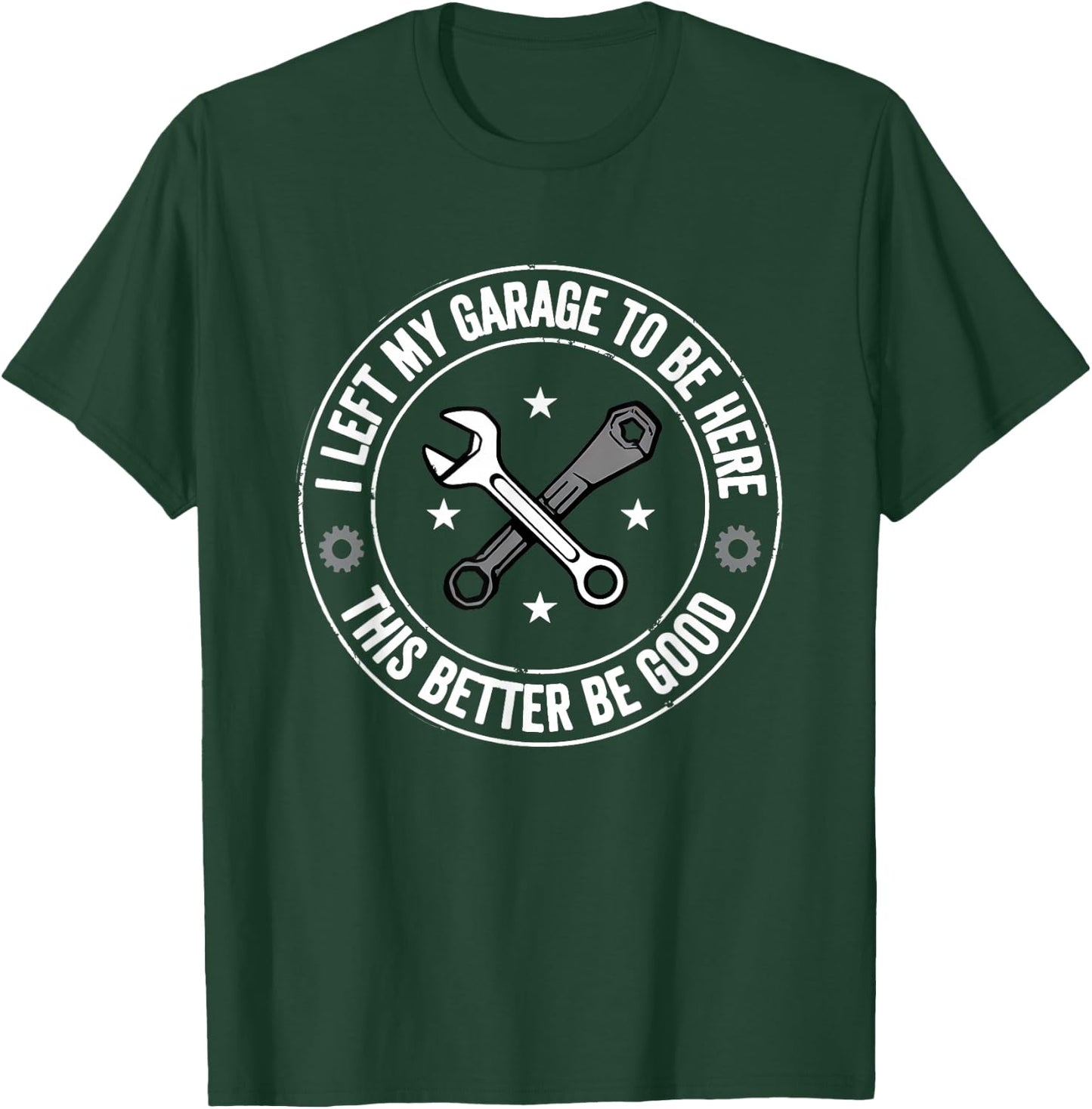 I Left My Garage To Be Here Funny Mechanic T-Shirt - T-Shirt | Forest