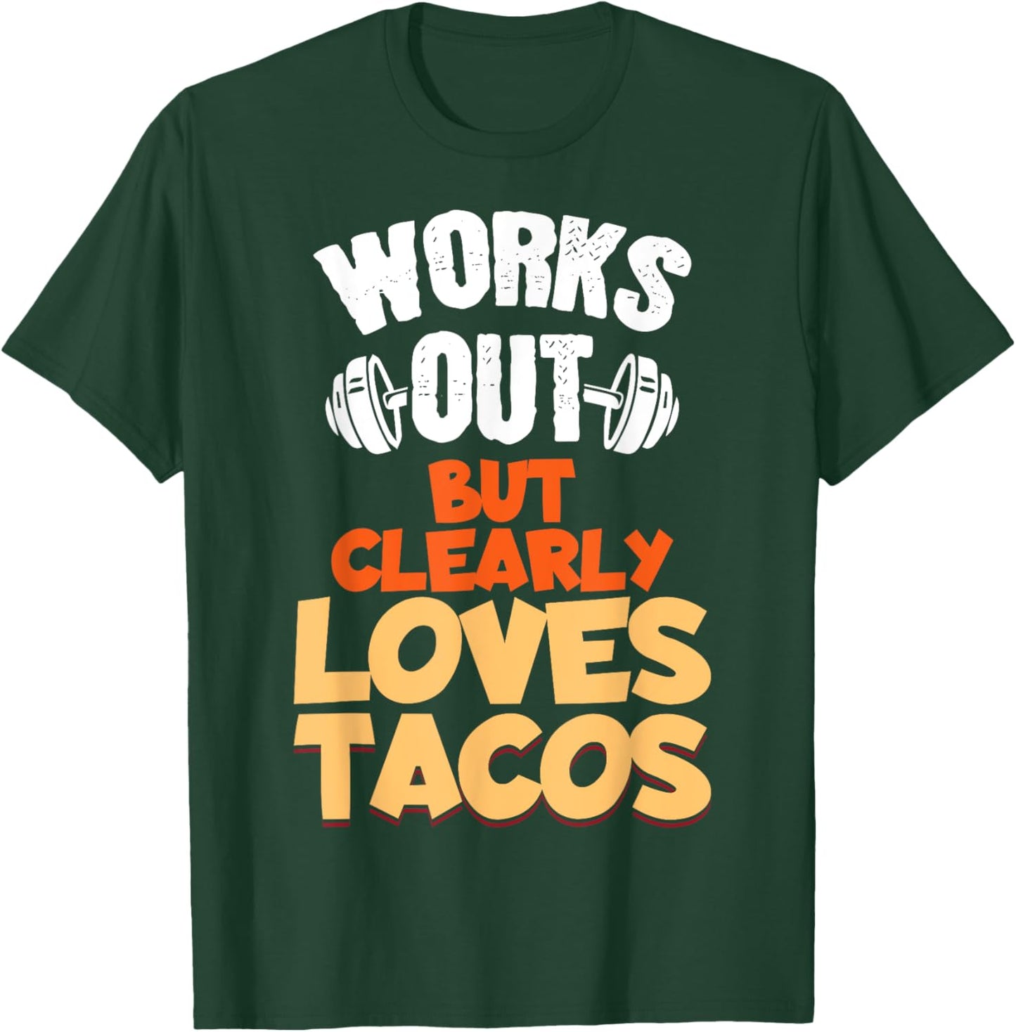 Funny Saying Works Out But Clearly Loves Tacos Women Men T-Shirt - T-Shirt | Forest