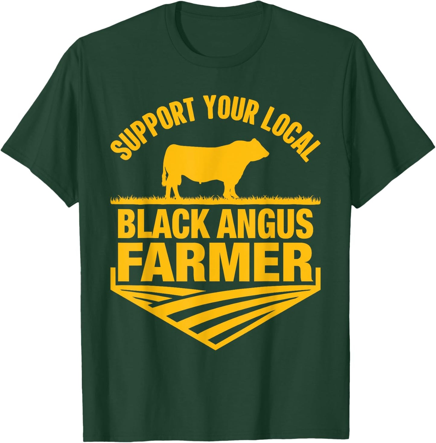 Support Your Local Black Angus Farmer - Cow Rancher T-Shirt - T-Shirt | Forest