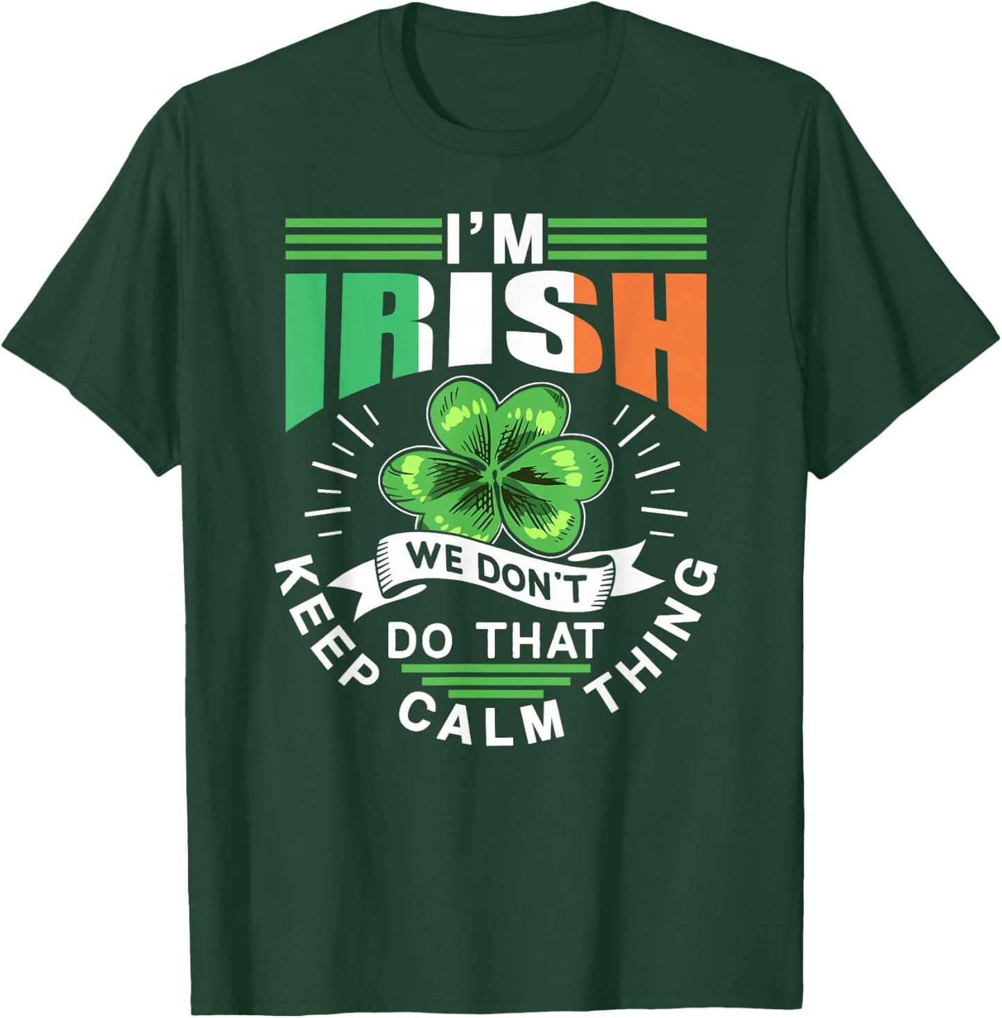 I'm Irish We Dont Do That Keep Calm Thing Leprechaun Ireland T-Shirt - T-Shirt | Forest