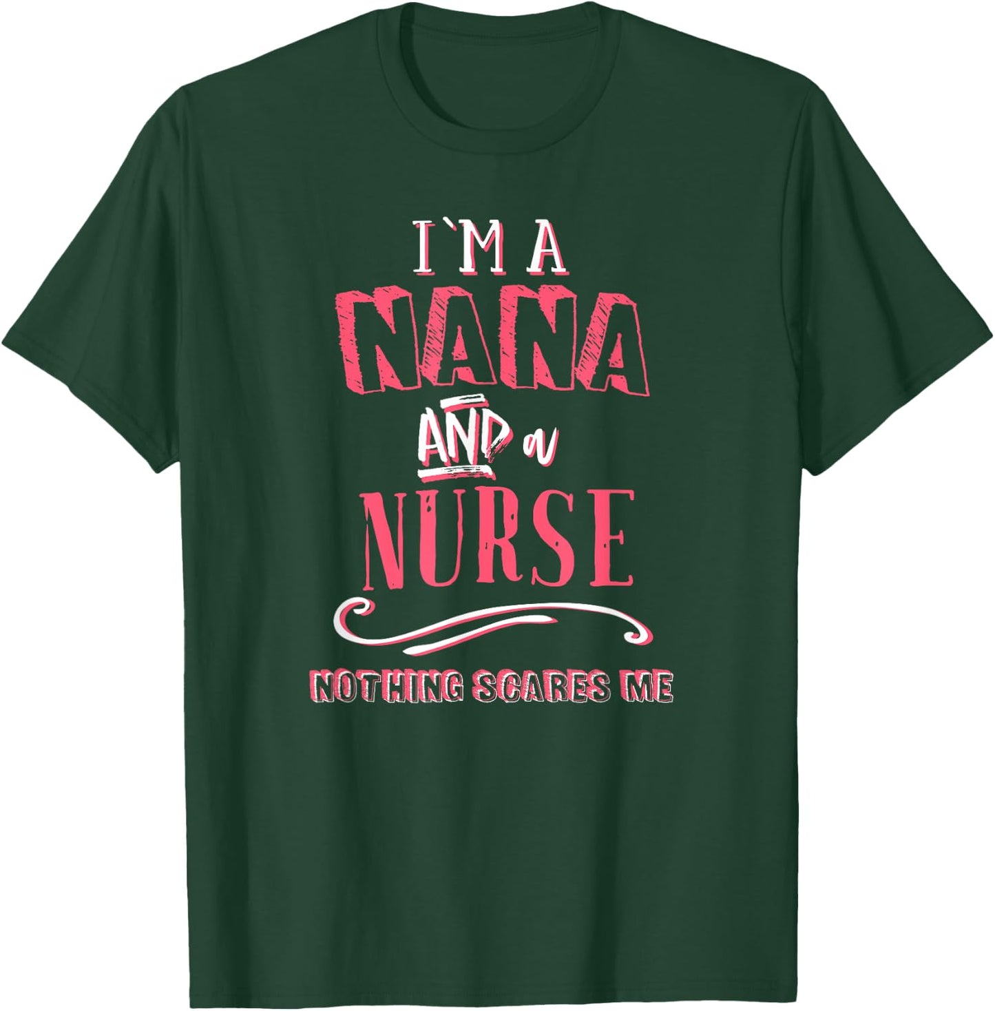 I'm A Nana And Nurse Nothing Scares Me Nursing Gift Grandma T-Shirt - T-Shirt | Forest