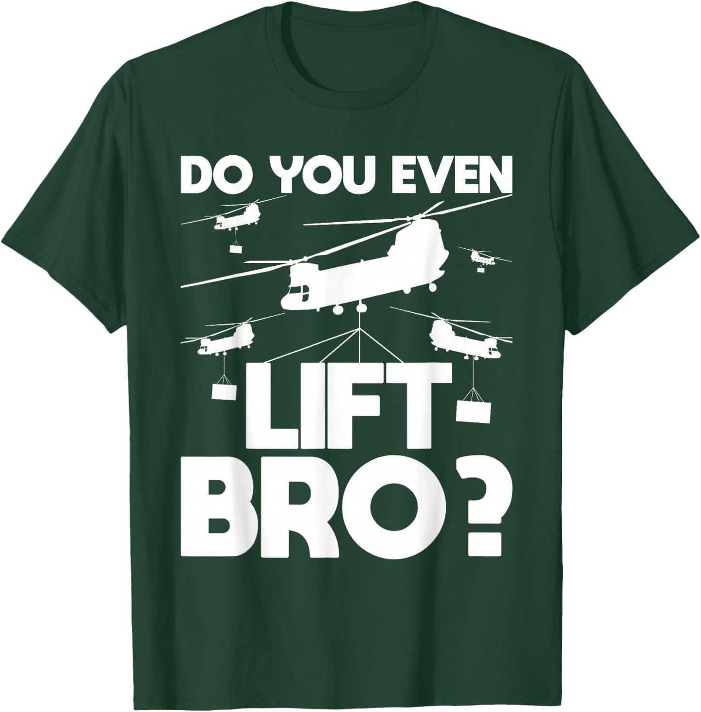 Do You Even Lift Bro? - CH-47 Chinook Helicopter Pilot T-Shirt - T-Shirt | Forest