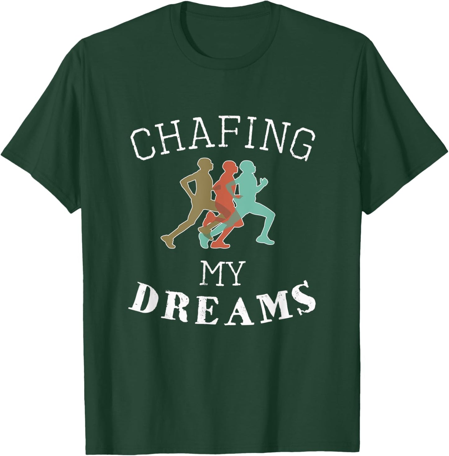 Funny I'm Chafing my dreams Running & Runners Gift T-Shirt - T-Shirt | Forest