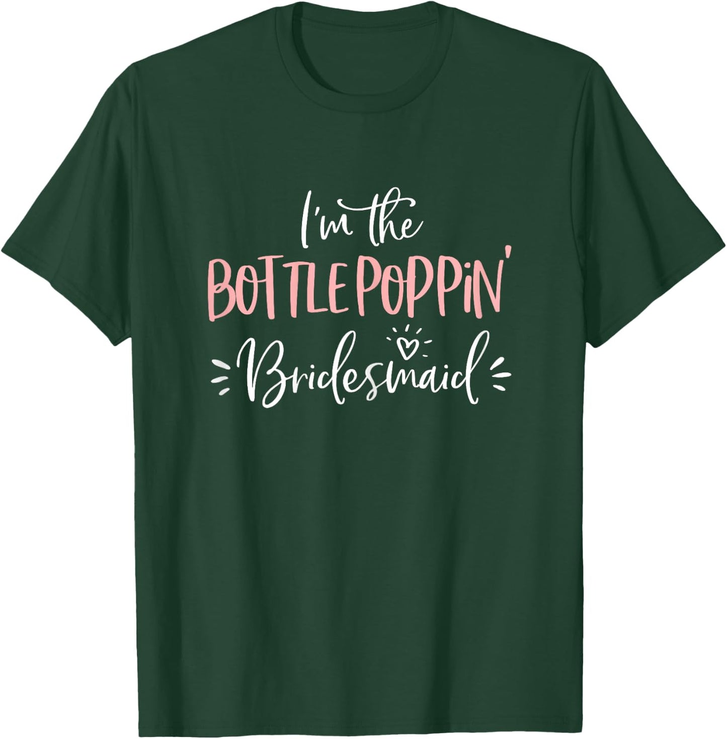 Bottle Poppin' Bridesmaid Shirt Funny Matching Bachelorette T-Shirt - T-Shirt | Forest