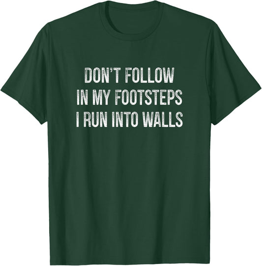 Don't Follow In My Footsteps - I Run Into Walls - Vintage T-Shirt - T-Shirt | Forest