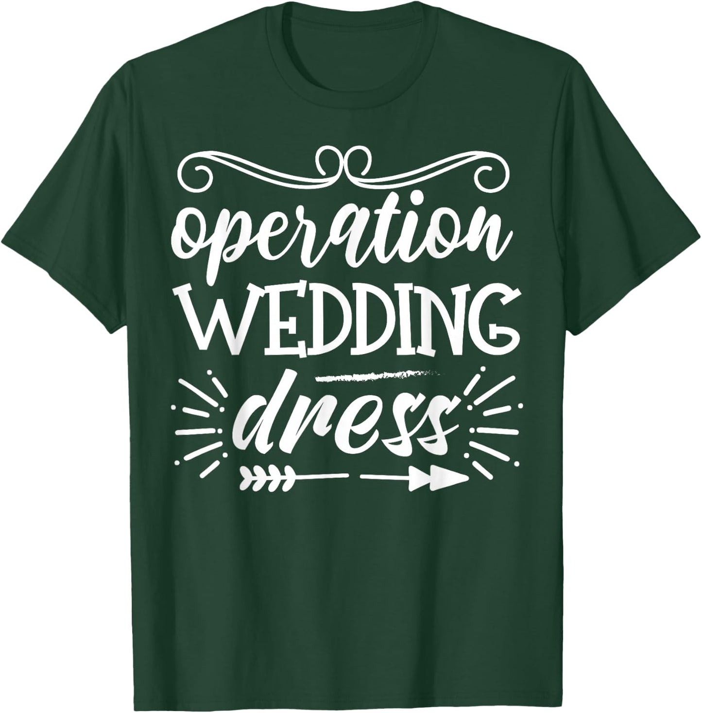 Operation Wedding Dress With Arrow Bachelorette Party T-Shirt - T-Shirt | Forest