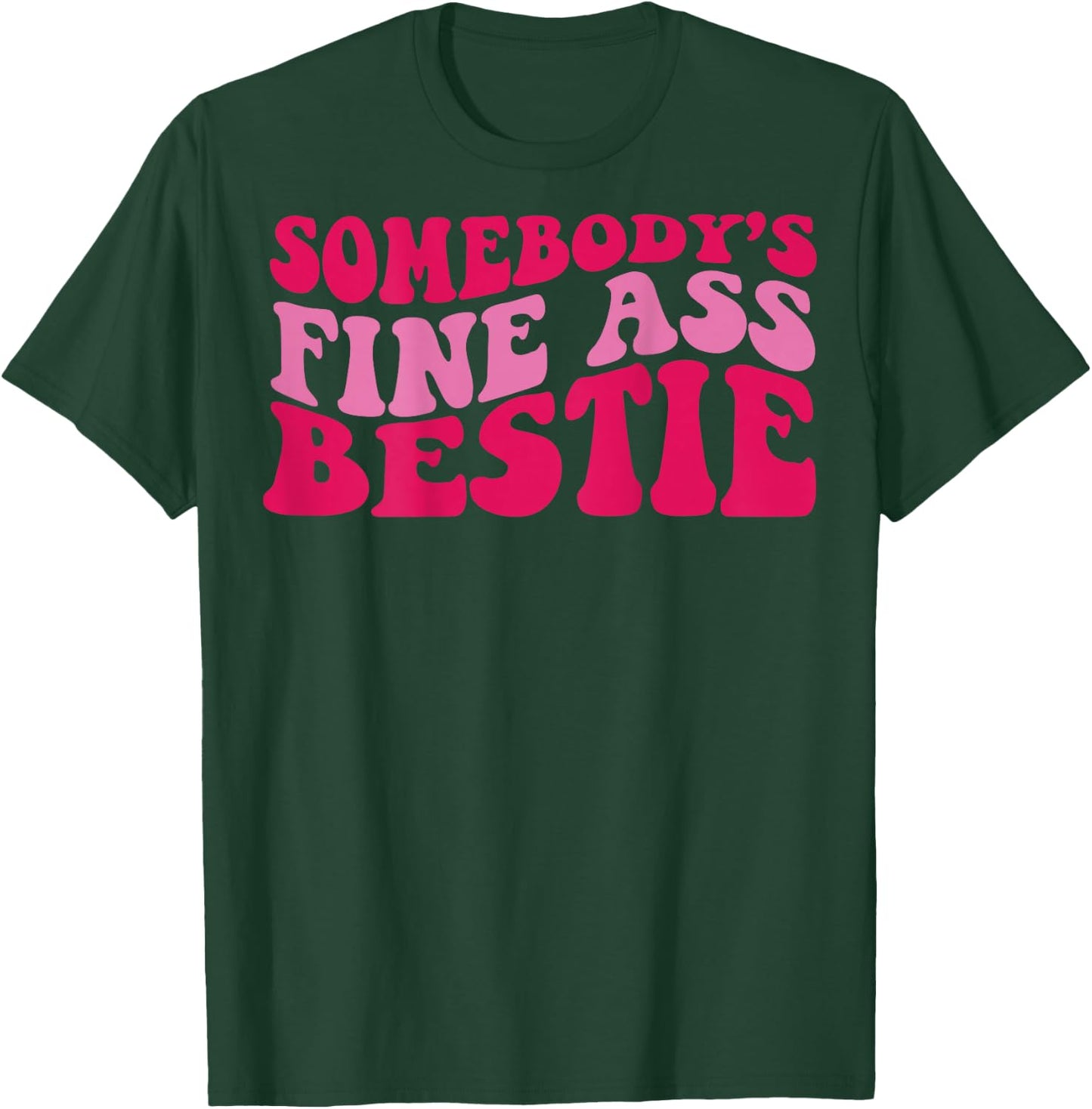 Somebody's fine ass bestie T-Shirt - T-Shirt | Forest