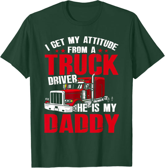 I Get My Attitude From A Truck Driver He Is My Daddy T-Shirt - T-Shirt | Forest
