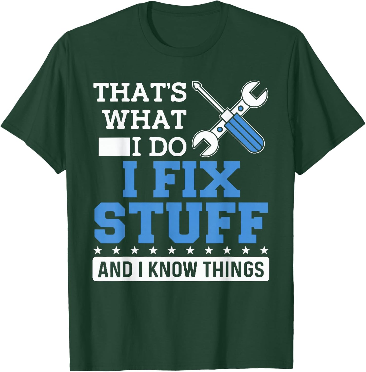 Funny Mechanic Shirt I Fix Stuff and I Know Things T-Shirt - T-Shirt | Forest