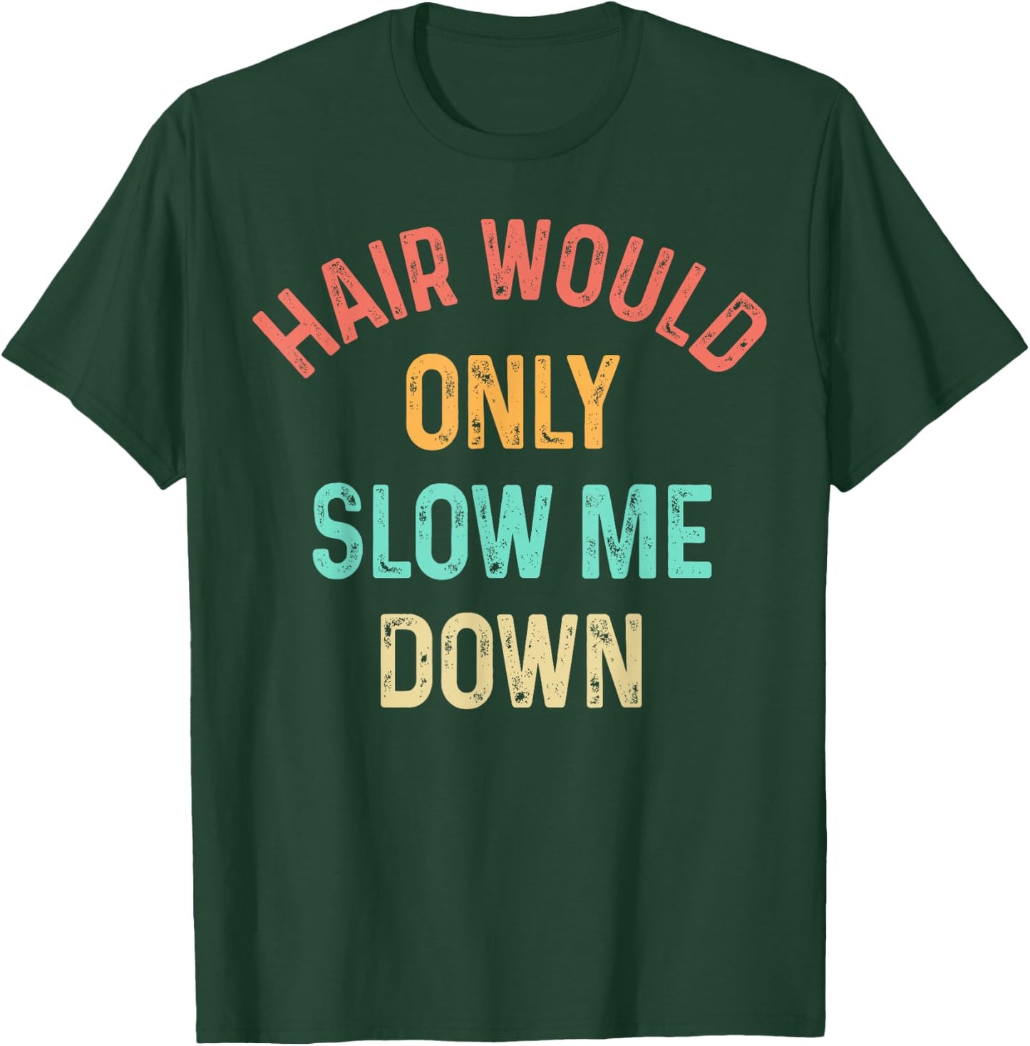 Funny Hair Would Only Slow Me Down Bald Vintage Humor T-Shirt - T-Shirt | Forest