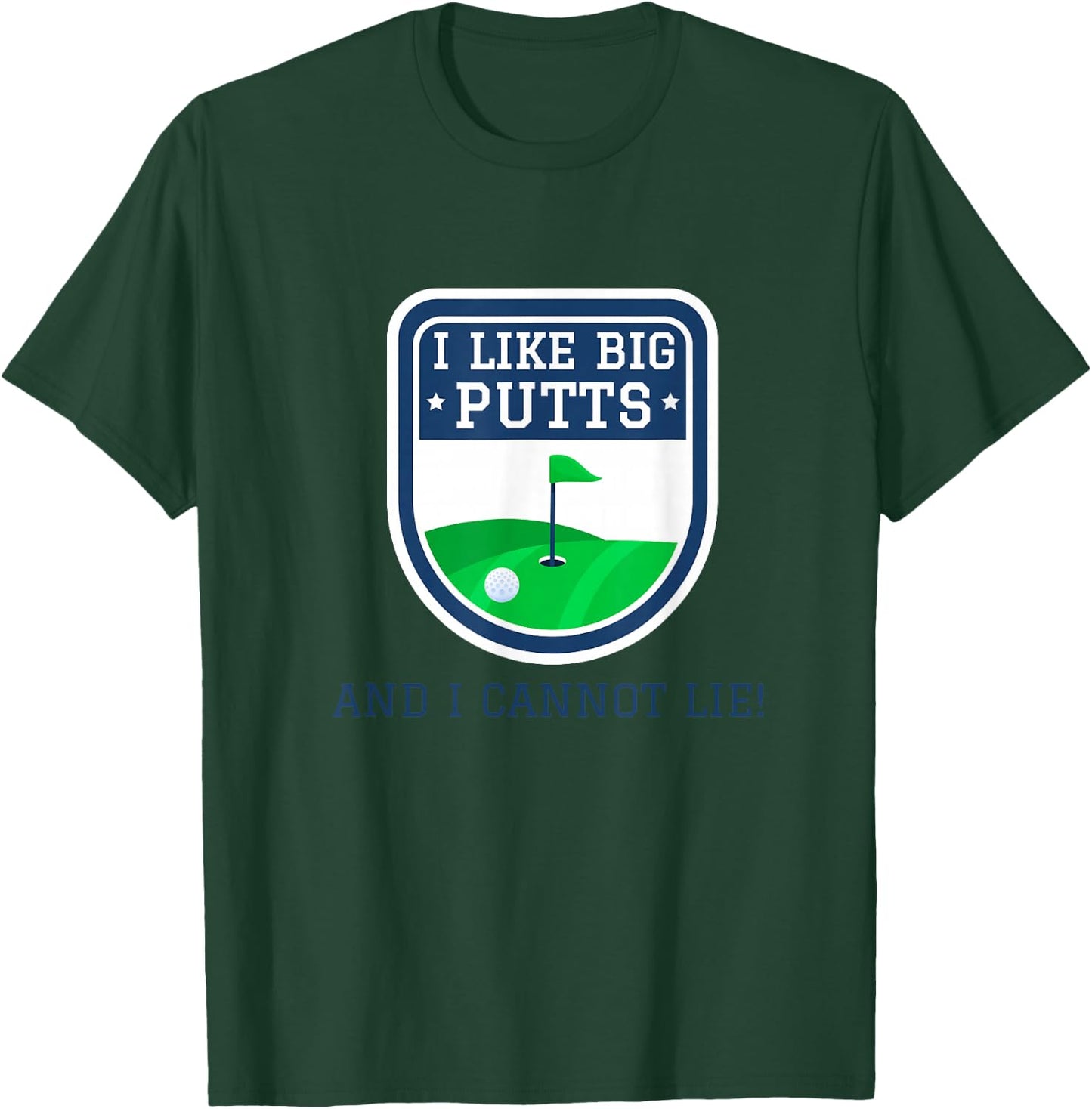 I Like Big Putts And I Cannot Lie Funny Golf Golfer Golfing T-Shirt - T-Shirt | Forest