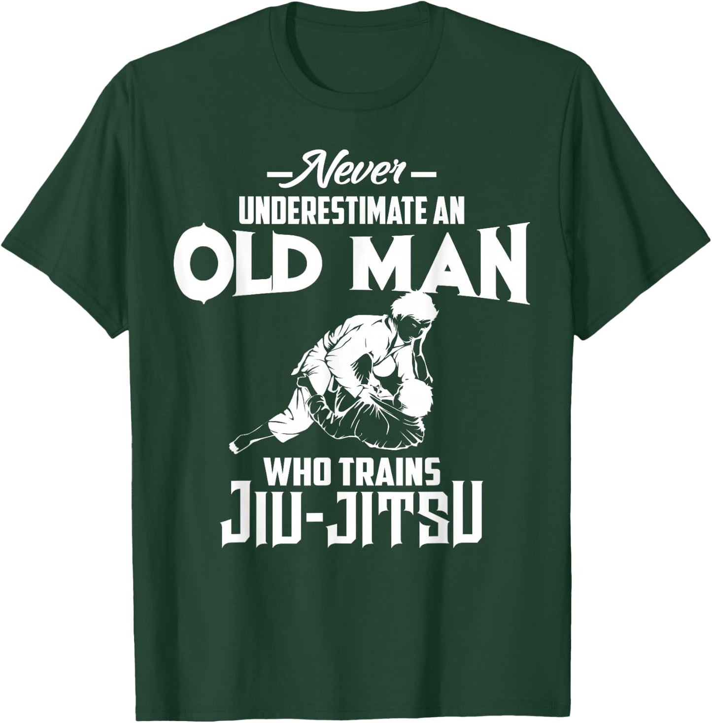 Never Underestimate Old Man Who Trains Jiu-Jitsu Funny Gift T-Shirt - T-Shirt | Forest