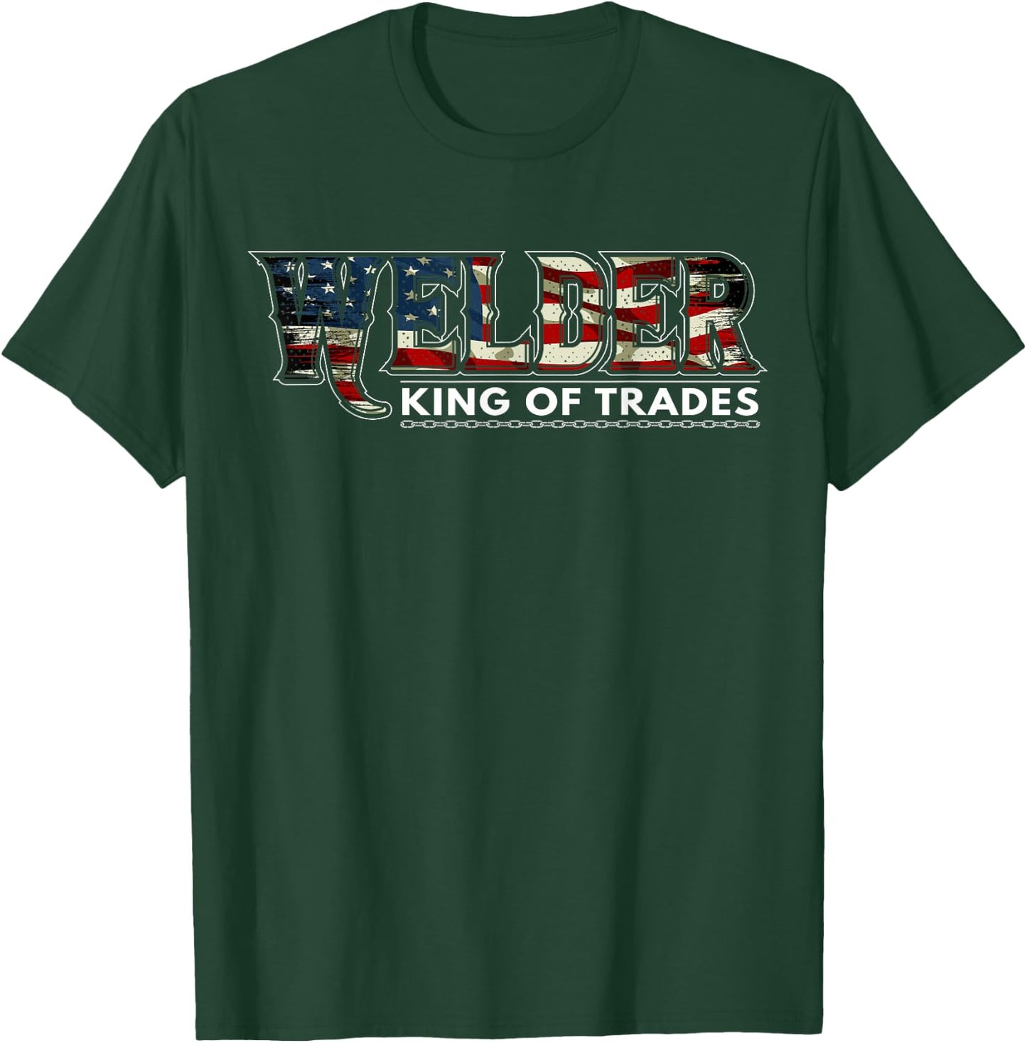 Welding Nation USA Flag Patriotic Welder King of Trades T-Shirt - T-Shirt | Forest