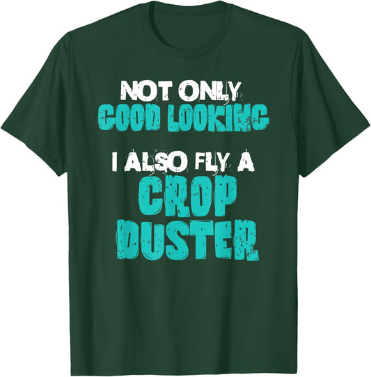 Crop Duster Pilot Good Looking Utility Flying Ace Toys Funny T-Shirt - T-Shirt | Forest