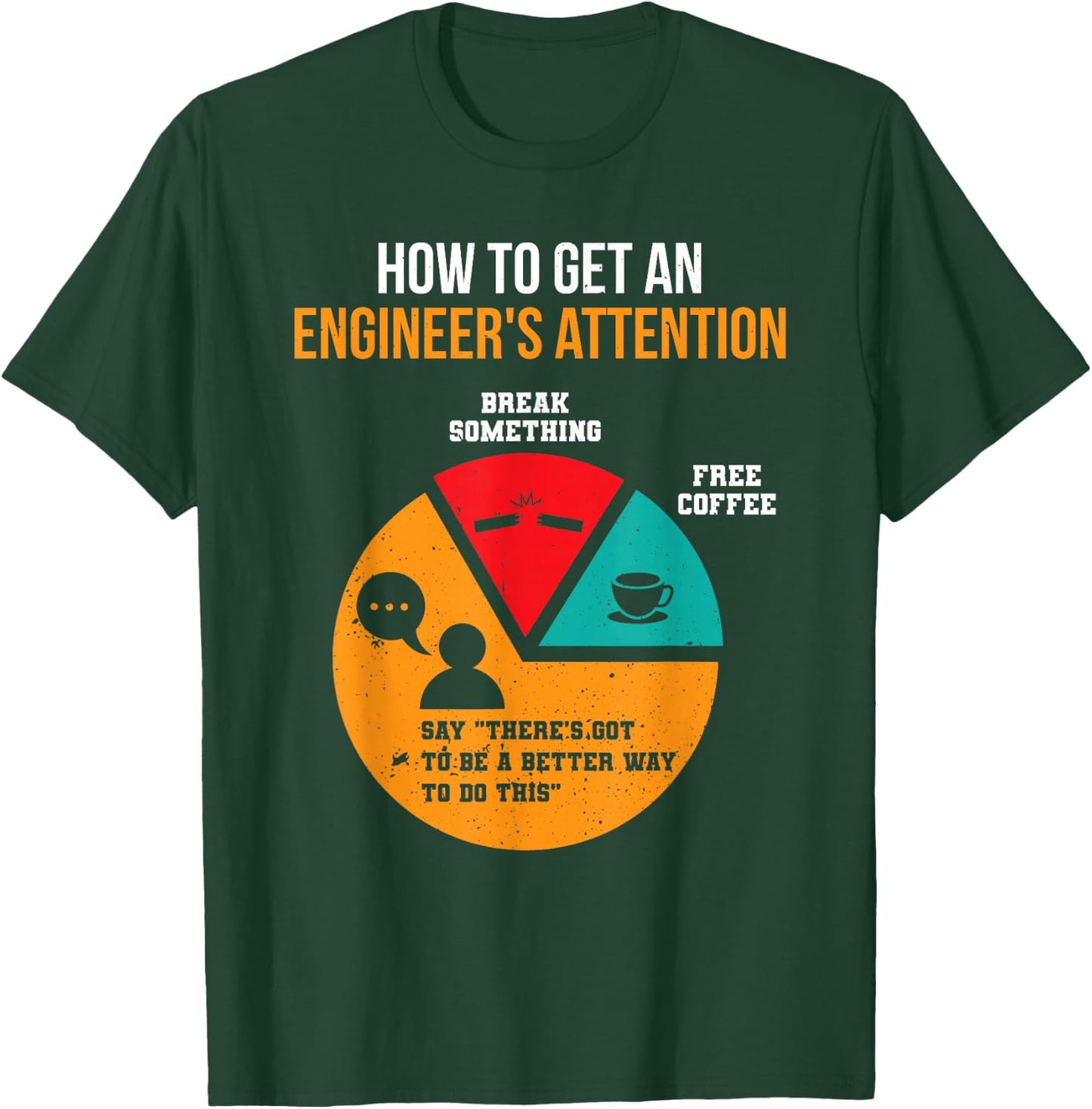 How To Get Engineer's Attention Pie Chart Funny Engineer T-Shirt - T-Shirt | Forest