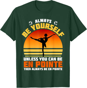 Always Be Yourself Unless You Can Be En Pointe Ballerina T-Shirt - T-Shirt | Forest