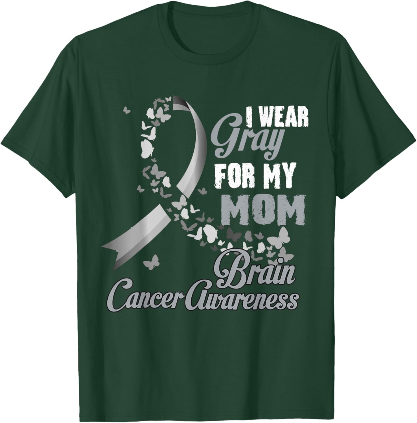 I Wear Grey For My Mom Brain Cancer Awareness Men Women T-Shirt - T-Shirt | Forest