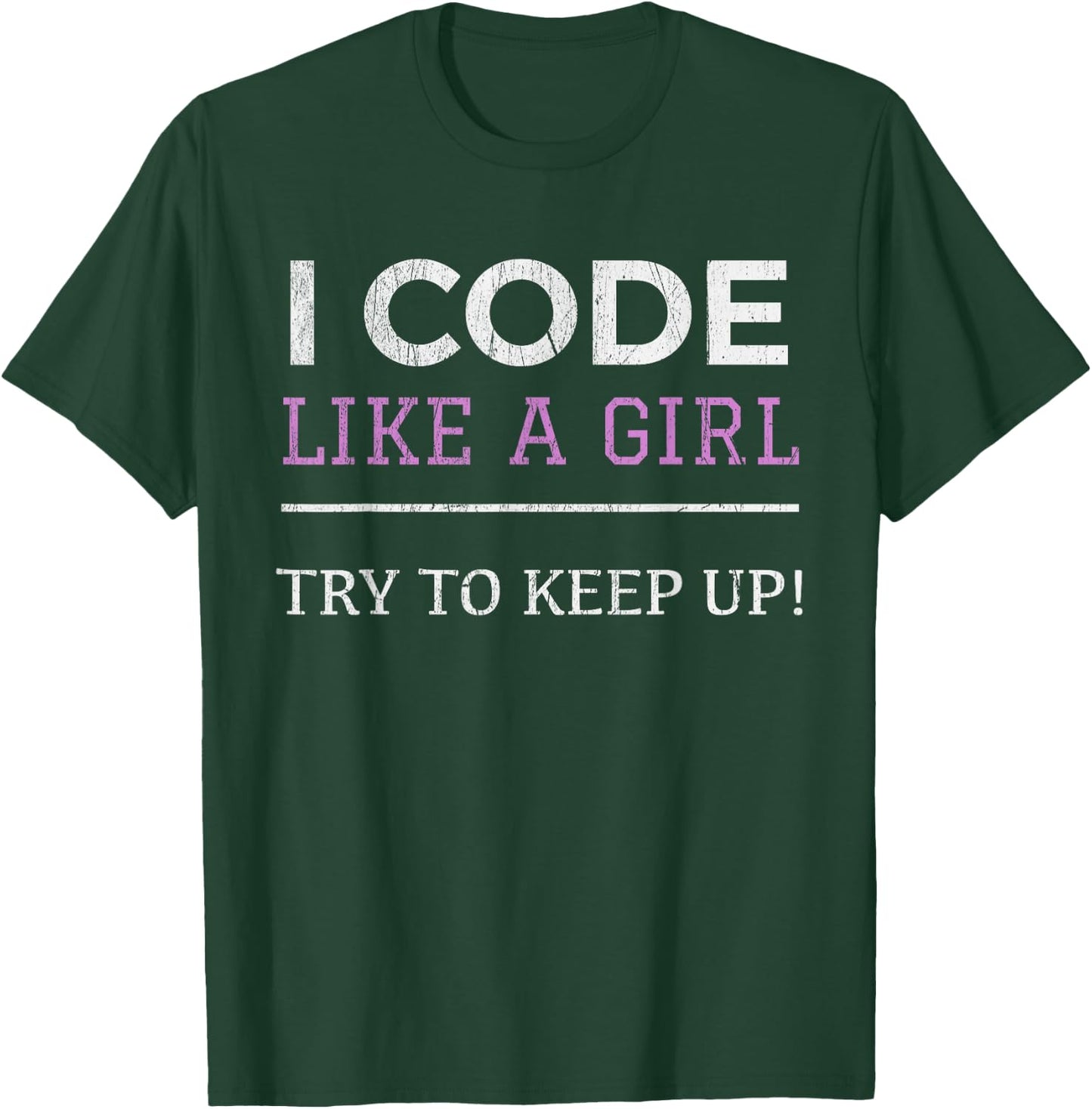 I Code Like a Girl - Female Programmer Shirt T-Shirt - T-Shirt | Forest