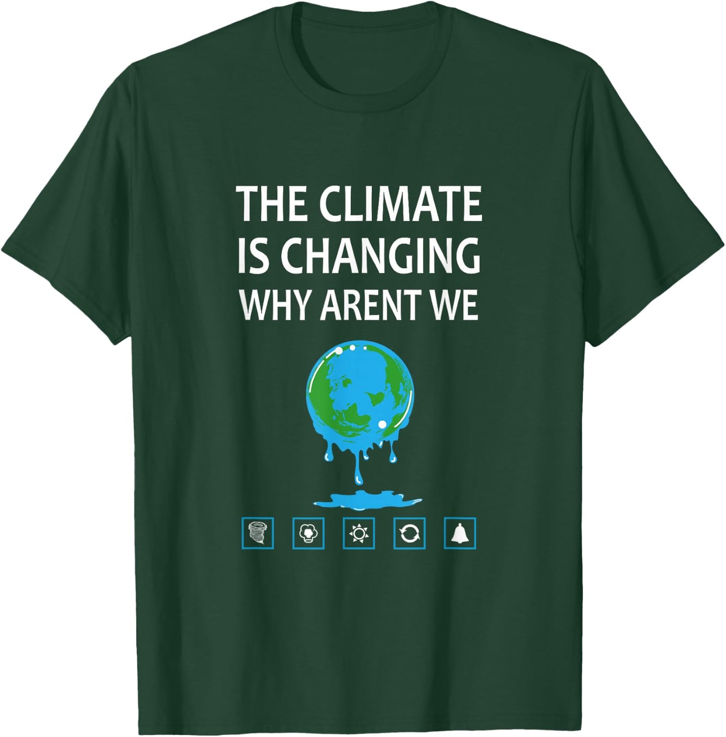 The Climate Is Changing Why Aren't We ? Global Warming T-Shirt - T-Shirt | Forest