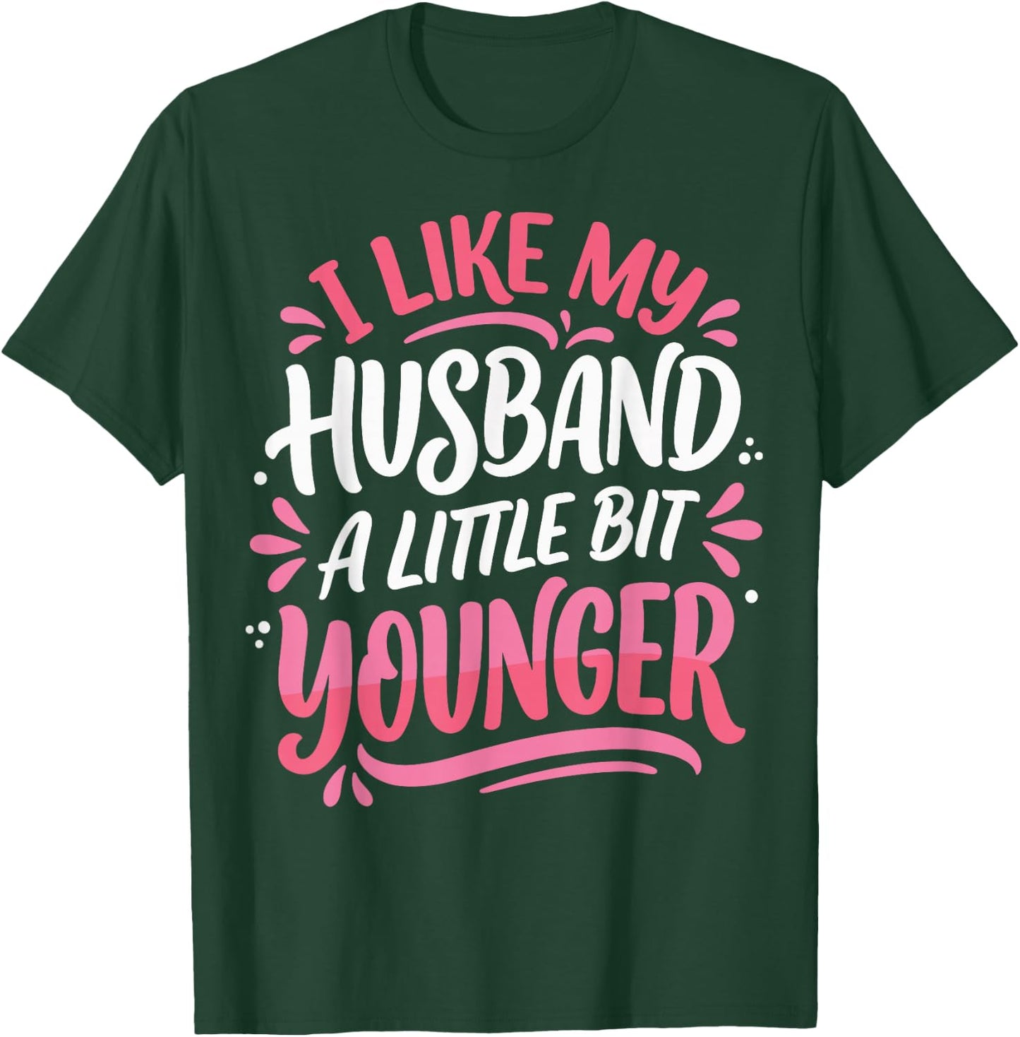 I Like My Husband A Little Bit Younger T-Shirt - T-Shirt | Forest