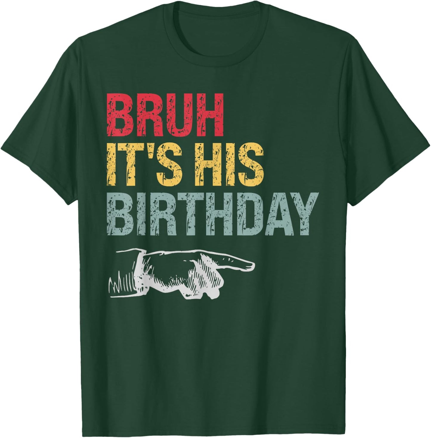 Bruh It's His Birthday Arrow Pointing Men Women Kids Funny T-Shirt - T-Shirt | Forest