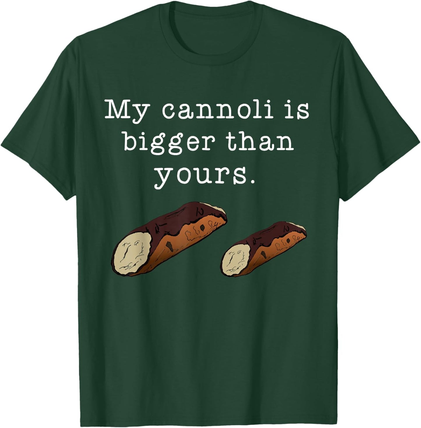 My Cannoli is Bigger Than Yours Funny Italian Food Quote T-Shirt - T-Shirt | Forest