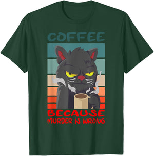 Coffee Because Murder Is Wrong Coffee Cat T-Shirt - T-Shirt | Forest