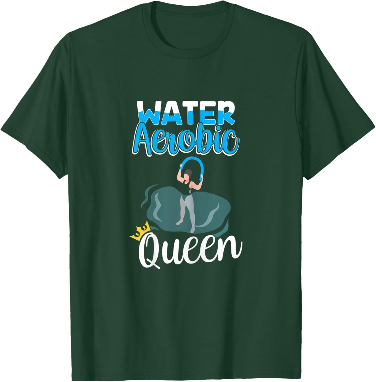 Water Aerobics Queen - Water Aerobic T-Shirt - T-Shirt | Forest