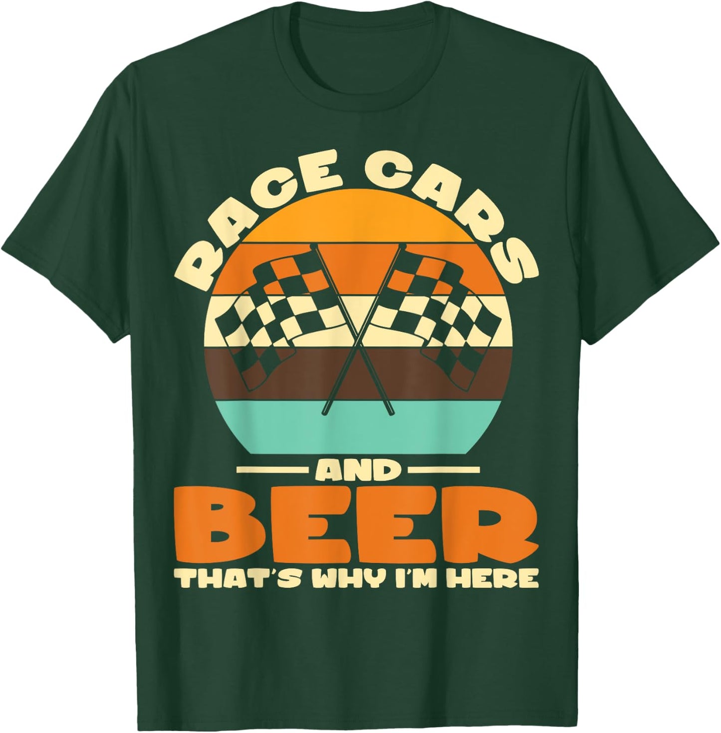 Sarcastic Race Cars And Beer That's Why I'm Here Race Cars T-Shirt - T-Shirt | Forest
