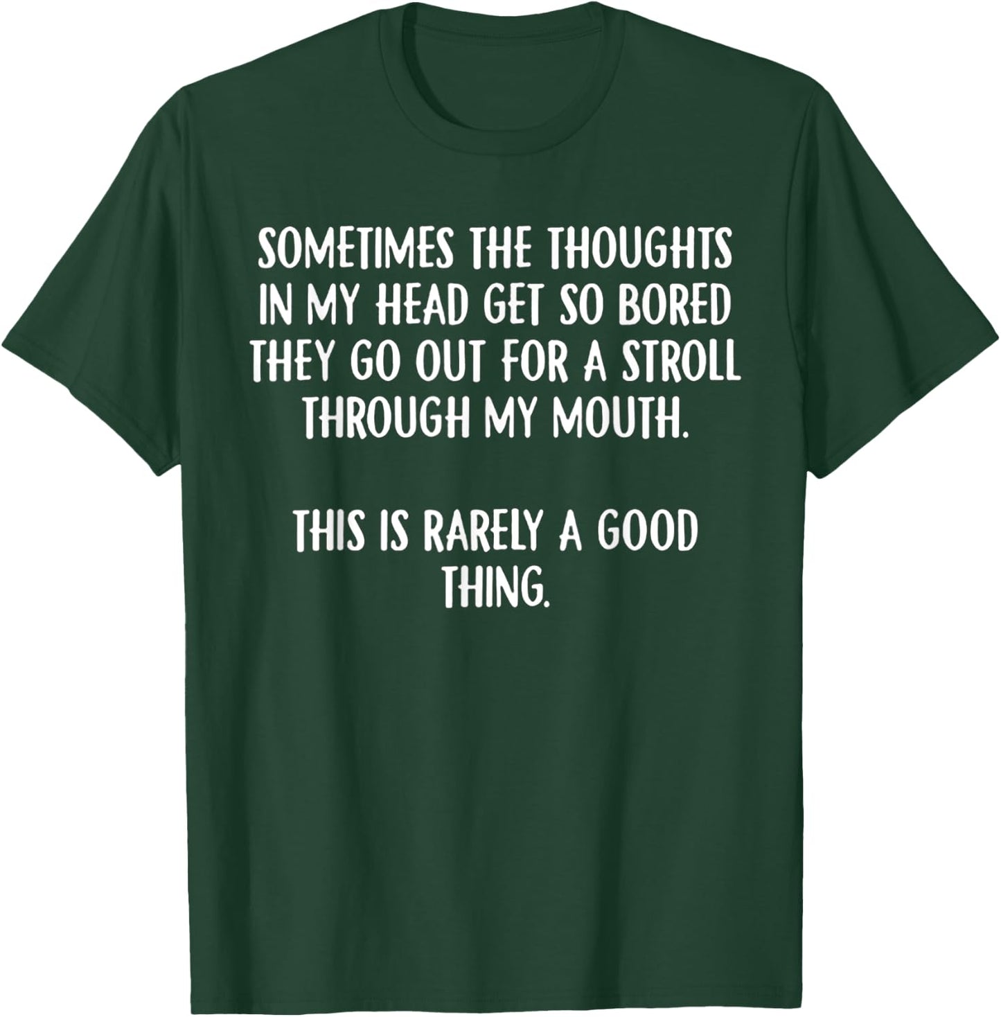 Sometimes The Thoughts In My Head Get So Bored T-Shirt - T-Shirt | Forest