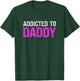 Addicted To Daddy Submissive Sarcastic Adult Humor T-Shirt - T-Shirt | Forest