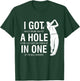 I Got A Hole In One Funny Golf for Dads & Sport Lovers T-Shirt - T-Shirt | Forest