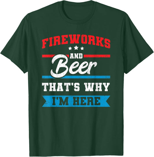 Fireworks & Beer That's Why I'm Here Funny 4th July BBQ T-Shirt - T-Shirt | Forest