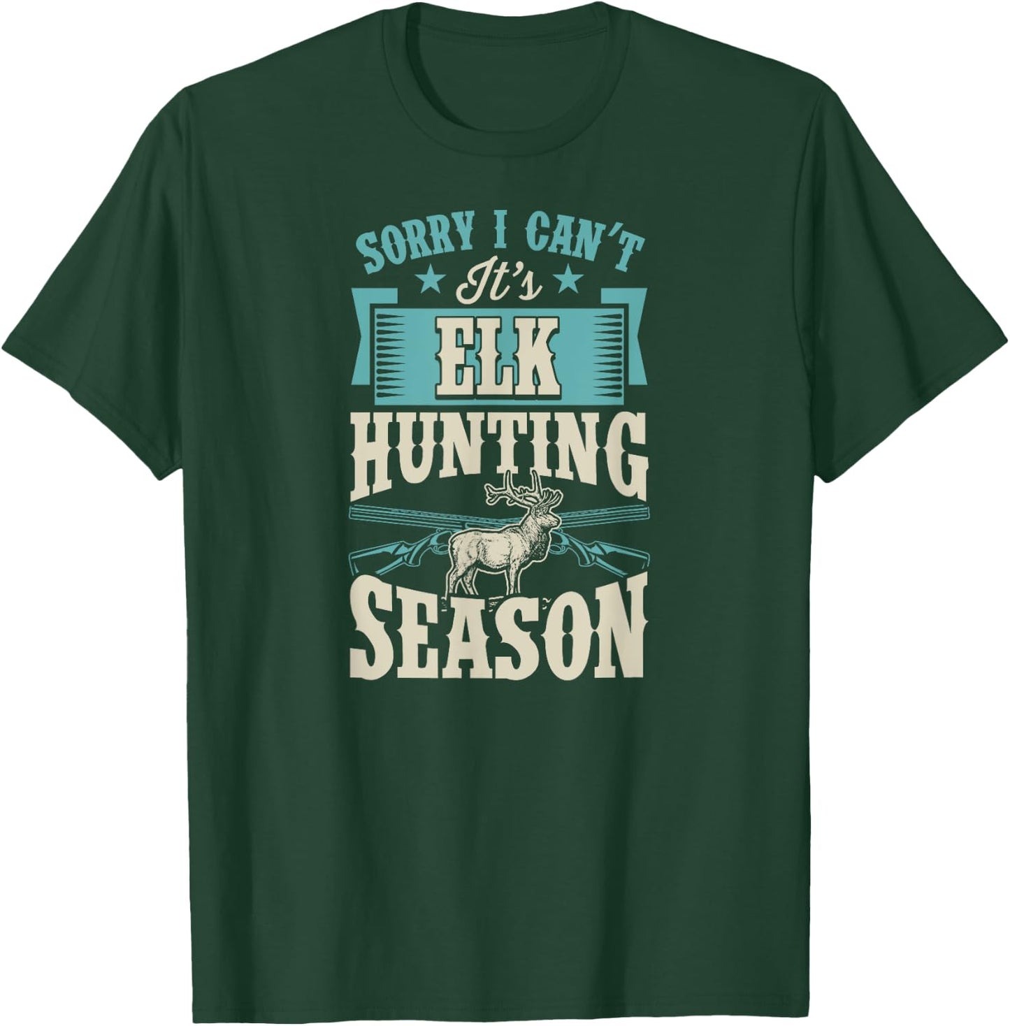 Sorry I Can't It's Elk Hunting Season T-Shirt - T-Shirt | Forest