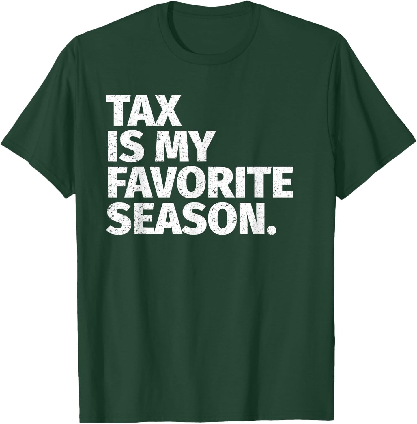 Tax Season Funny Gifts For CPA - Tax Is My Favorite Season T-Shirt - T-Shirt | Forest