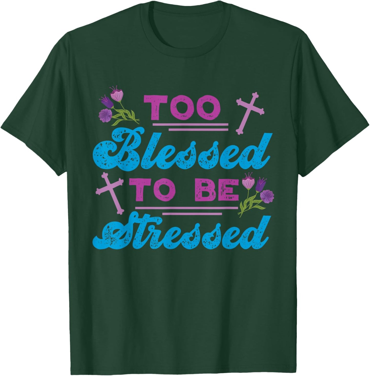 Too Blessed To Be Stressed Jesus And Faith Design T-Shirt - T-Shirt | Forest