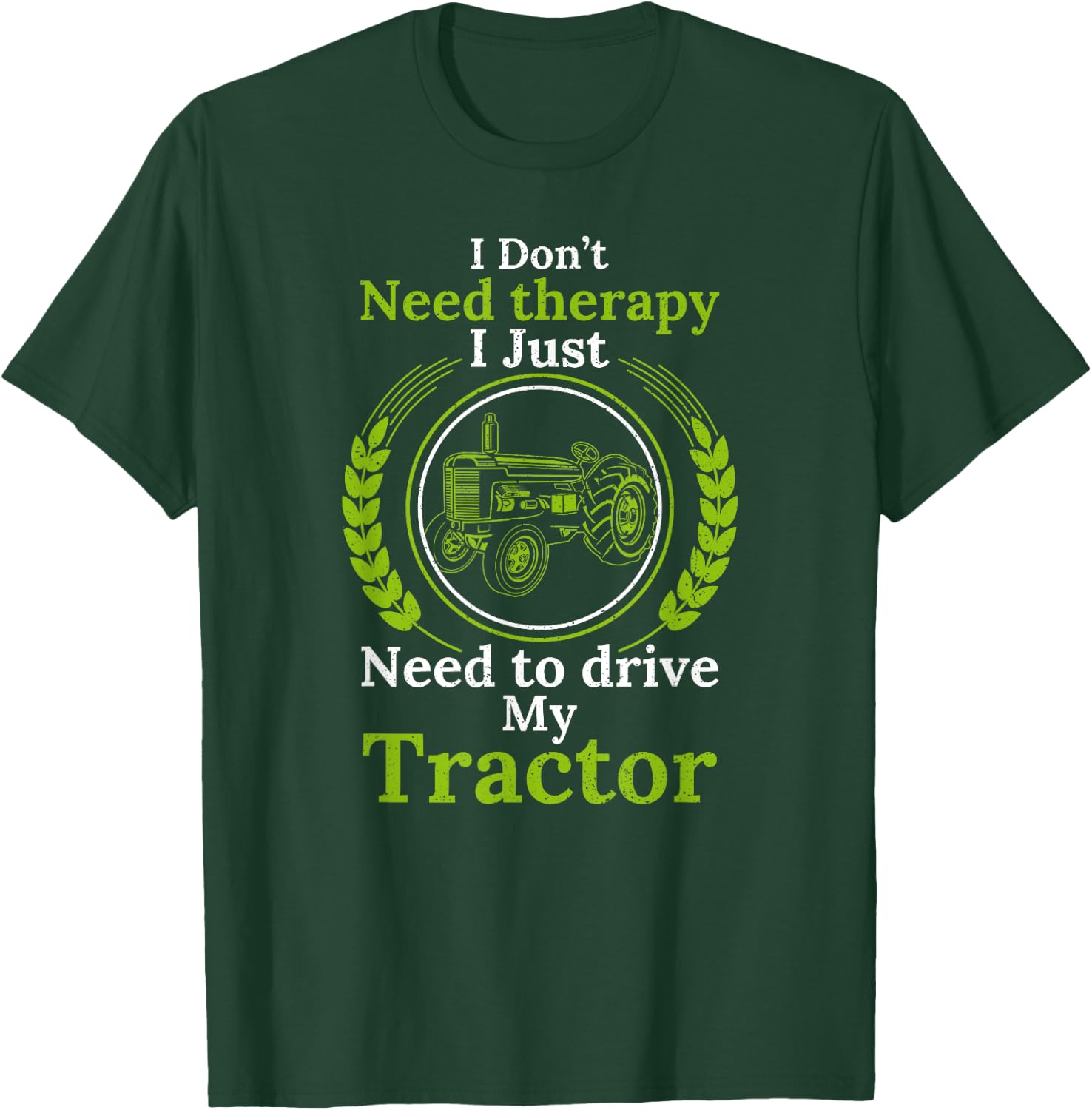 I don't need Therapy I just need to drive my Tractor Cattle T-Shirt - T-Shirt | Forest