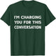 I'm Charging You For This Conversation Funny lawyer Quotes T-Shirt - T-Shirt | Forest